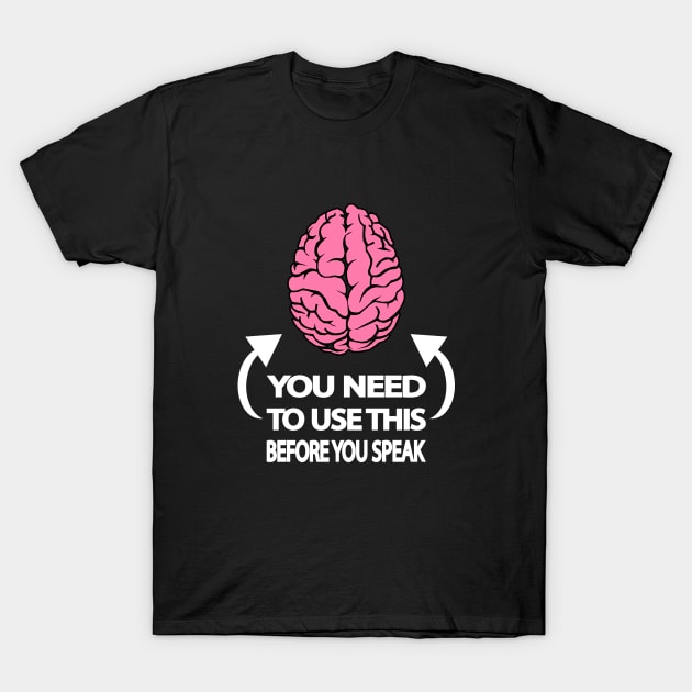 You need to use this before you speak T-Shirt by It'sMyTime